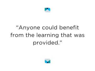 “Anyone could benefit from the learning that was provided.”